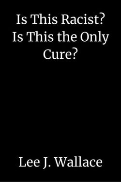Is This Racist? Is This the Only Cure?