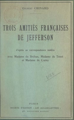 Trois amitiés françaises de Jefferson - D'après sa correspondance inédite avec Mme de Bréhan, Mme de Tessé et Mme de Corny