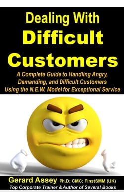 Dealing with Difficult Customers: A Complete Guide to Handling Angry, Demanding, and Difficult Customers Using the N.E.W. Model for Exceptional Service
