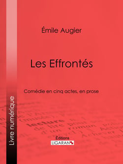 Les Effrontés - Comédie en cinq actes, en prose