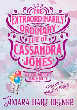 Episode 5: Birthday Goals: The Extraordinarily Ordinary Life of Cassandra Jones - Walker Wildcats Year 2: Age 11, #5