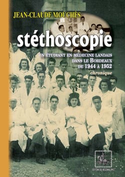 Stéthoscopie : un étudiant en médecine landais dans le Bordeaux de 1944 à 1952 - (chronique)