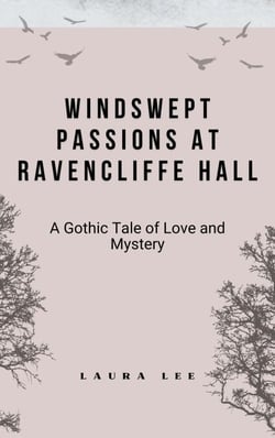 Windswept Passions at Ravencliffe Hall: A Gothic Tale of Love and Mystery