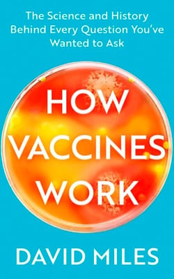 How Vaccines Work - The Science and History Behind Every Question You’ve Wanted to Ask