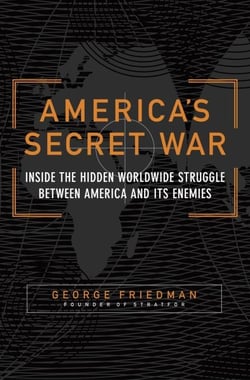 America's Secret War - Inside the Hidden Worldwide Struggle Between the United States and Its Enemies