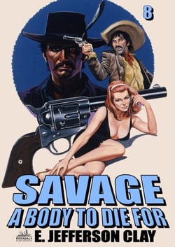 Savage 08: A Body to Die For (A Clint Savage Adult Western) - Savage (A Clint Savage Adult Western), #8
