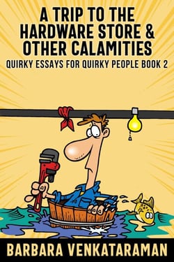 A Trip to the Hardware Store &amp; Other Calamities - Quirky Essays for Quirky People, #2