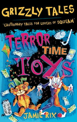 Terror-Time Toys - Cautionary Tales for Lovers of Squeam! Book 5