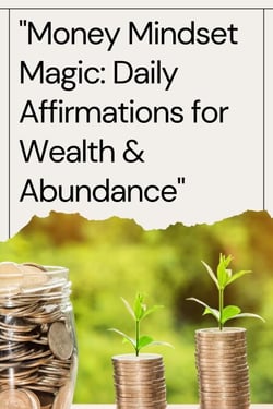 Money Mindset Magic: Daily Affirmations for Wealth &amp; Abundance