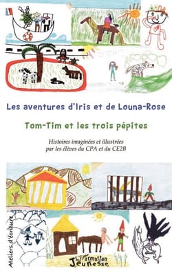 Les aventures d'Iris et de Louna-Rose - Tom-Tim et les trois pépites - Histoires imaginées et illustrées par les élèves du CPA et du CE2B