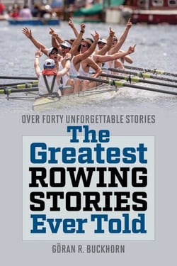 Greatest Rowing Stories Ever Told - Over Forty Unforgettable Stories