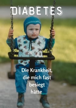 Diabetes - Die Krankheit, die mich fast besiegt hätte