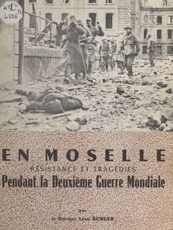 En Moselle - Résistance et tragédies pendant la Deuxième Guerre mondiale