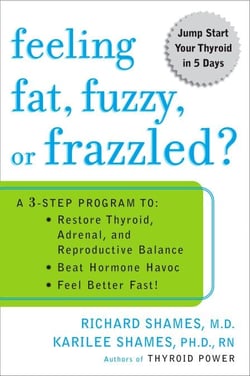 Feeling Fat, Fuzzy, or Frazzled? - A 3-Step Program to: Restore Thyroid, Adrenal, and Reproductive Balance, Beat Hormone Havoc, and Feel Better Fast!