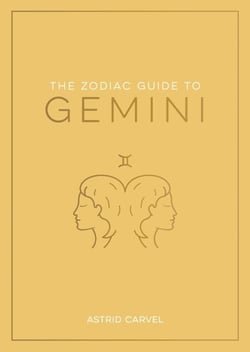 The Zodiac Guide to Gemini - The Ultimate Guide to Understanding Your Star Sign, Unlocking Your Destiny and Decoding the Wisdom of the Stars