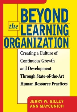 Beyond The Learning Organization - Creating a Culture of Continuous Growth and Development through State-of-the-Art Human Resource Practicies