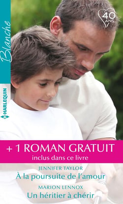 À la poursuite de l'amour - Un héritier à chérir - Le meilleur des remèdes