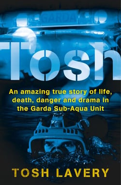 Tosh - An Amazing True Story Of Life, Death, Danger And Drama In The Garda Sub-Aqua Unit