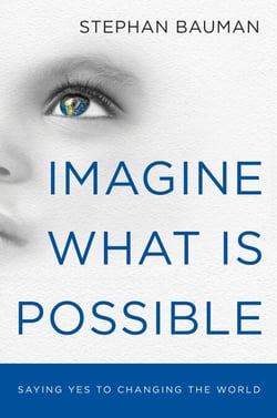 Imagine What Is Possible - Saying Yes to Changing the World