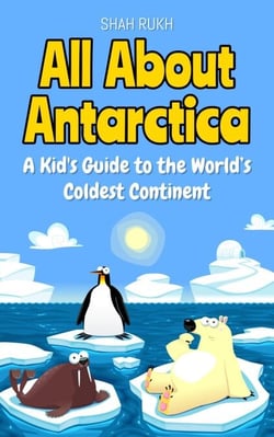 All About Antarctica: A Kid's Guide to the World’s Coldest Continent - Educational Books For Kids, #1