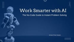 Work Smarter with AI: The No-Code Guide to Instant Problem Solving