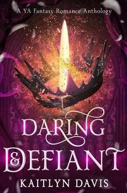 Daring &amp; Defiant: A Young Adult Fantasy Romance Anthology