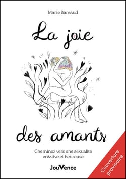 La joie des amants : Cheminez vers une sexualité créative et heureuse