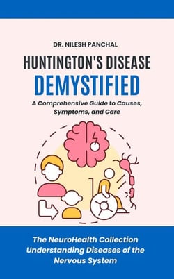 Huntington's Disease Demystified: A Comprehensive Guide to Causes, Symptoms, and Care - The NeuroHealth Collection: Understanding Diseases of the Nervous System, #11