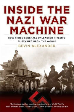 Inside the Nazi War Machine - How Three Generals Unleashed Hitler's Blitzkrieg Upon the World