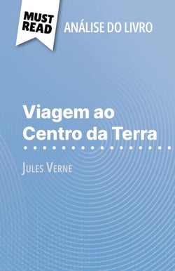 Viagem ao Centro da Terra de Jules Verne (Análise do livro) - Análise completa e resumo pormenorizado do trabalho