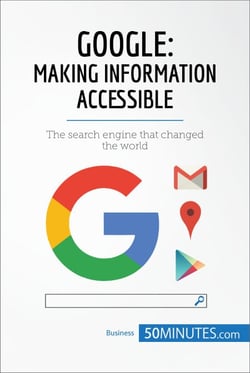 Google, Making Information Accessible - The search engine that changed the world