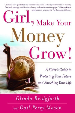 Girl, Make Your Money Grow! - A Sister's Guide to Protecting Your Future and Enriching Your Life
