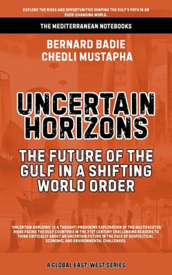 Uncertain Horizons: The Future Of The Gulf In A Shifting World Order - The Mediterranean Notebooks