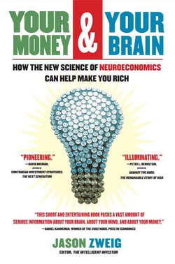 Your Money and Your Brain - How the New Science of Neuroeconomics Can Help Make You Rich