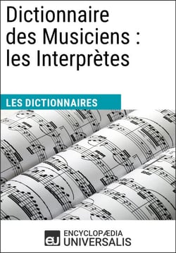 Dictionnaire des Musiciens : les Interprètes - Les Dictionnaires d'Universalis