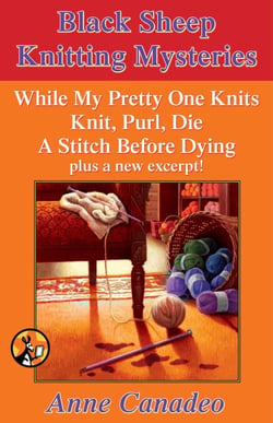 The Black Sheep Knitting Mystery Series - While My Pretty One Knits; Knit, Purl, Die; A Stitch Before Dying; and a New Excerpt!