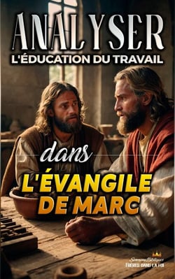 Analyser L'éducation du Travail dans l'Évangile de Marc - L'éducation au Travail dans la Bible, #23