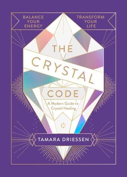 The Crystal Code - Balance Your Energy, Transform Your Life