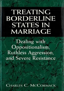 Treating Borderline States in Marriage:  Dealing with Oppositionalism, Ruthless Aggression, and Severe Resistance