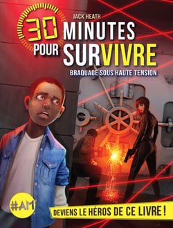 Braquage sous haute tension - 30 minutes pour survivre - tome 3