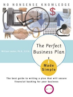 The Perfect Business Plan Made Simple - The best guide to writing a plan that will secure financial backing for your business