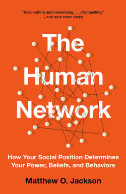The Human Network - How Your Social Position Determines Your Power, Beliefs, and Behaviors