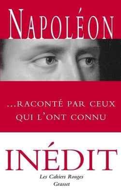 Napoléon raconté par ceux qui l'ont connu - Anthologie choisie et présentée par Arthur Chevallier
