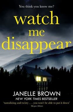 Watch Me Disappear - They think she is dead. But what if the truth is even worse?