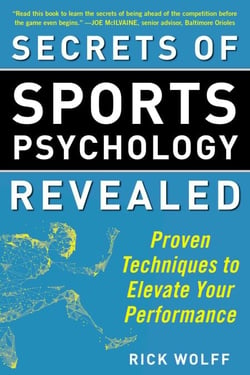 Secrets of Sports Psychology Revealed - Proven Techniques to Elevate Your Performance