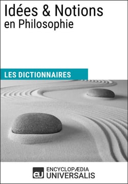Dictionnaire des Idées &amp; Notions en Philosophie - Les Dictionnaires d'Universalis