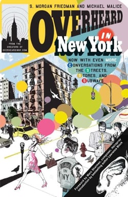 Overheard in New York UPDATED - Conversations from the Streets, Stores, and Subways