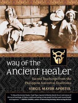 Way of the Ancient Healer - Sacred Teachings from the Philippine Ancestral Traditions