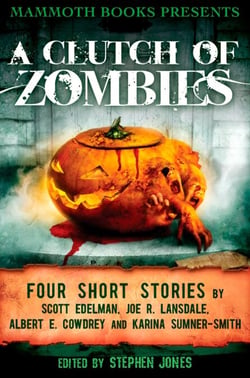 Mammoth Books presents A Clutch of Zombies - Four Stories by Scott Edelman, Joe R. Lansdale, Albert E. Cowdrey and Karina Sumner Smith