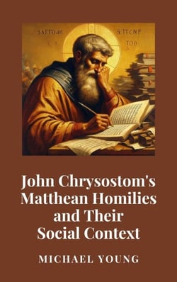 John Chrysostom's Matthean Homilies and Their Social Context